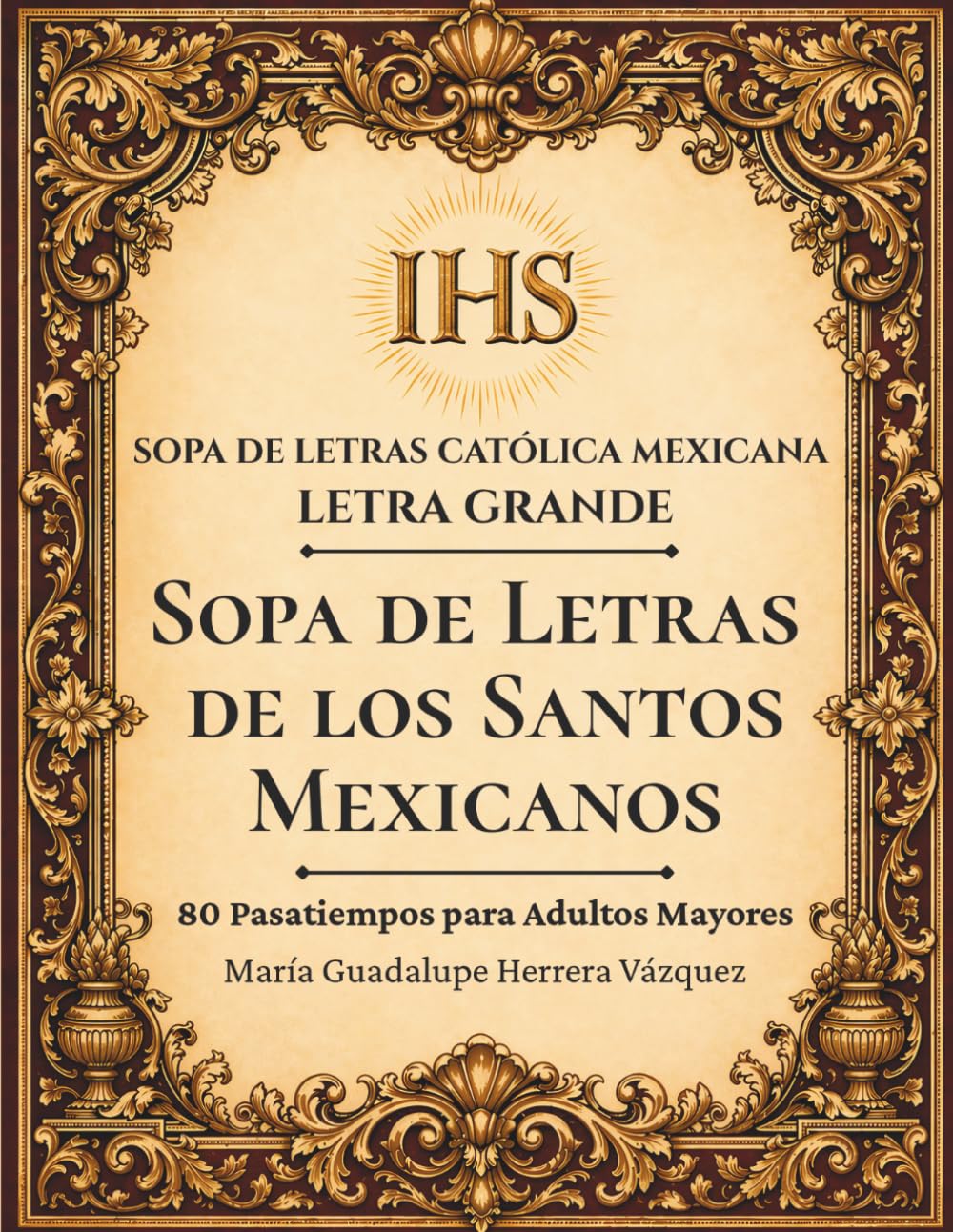 Sopa de Letras de los Santos Mexicanos: 80 Pasatiempos para Adultos Mayores en Letra Grande (Sopa de Letras Católica Mexicana en Letra Grande)