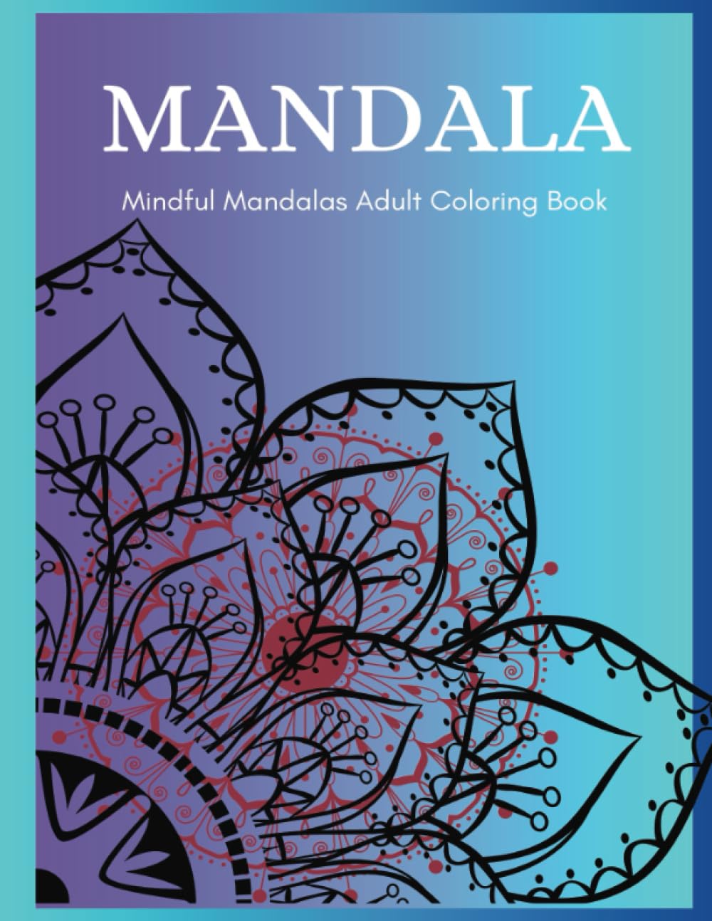Mandala Mindful Mandala Adult Coloring Book: Coloring Book for Adults Stress Relieving Designs: Adult Mandala Coloring Pages featuring 54,Large-print book