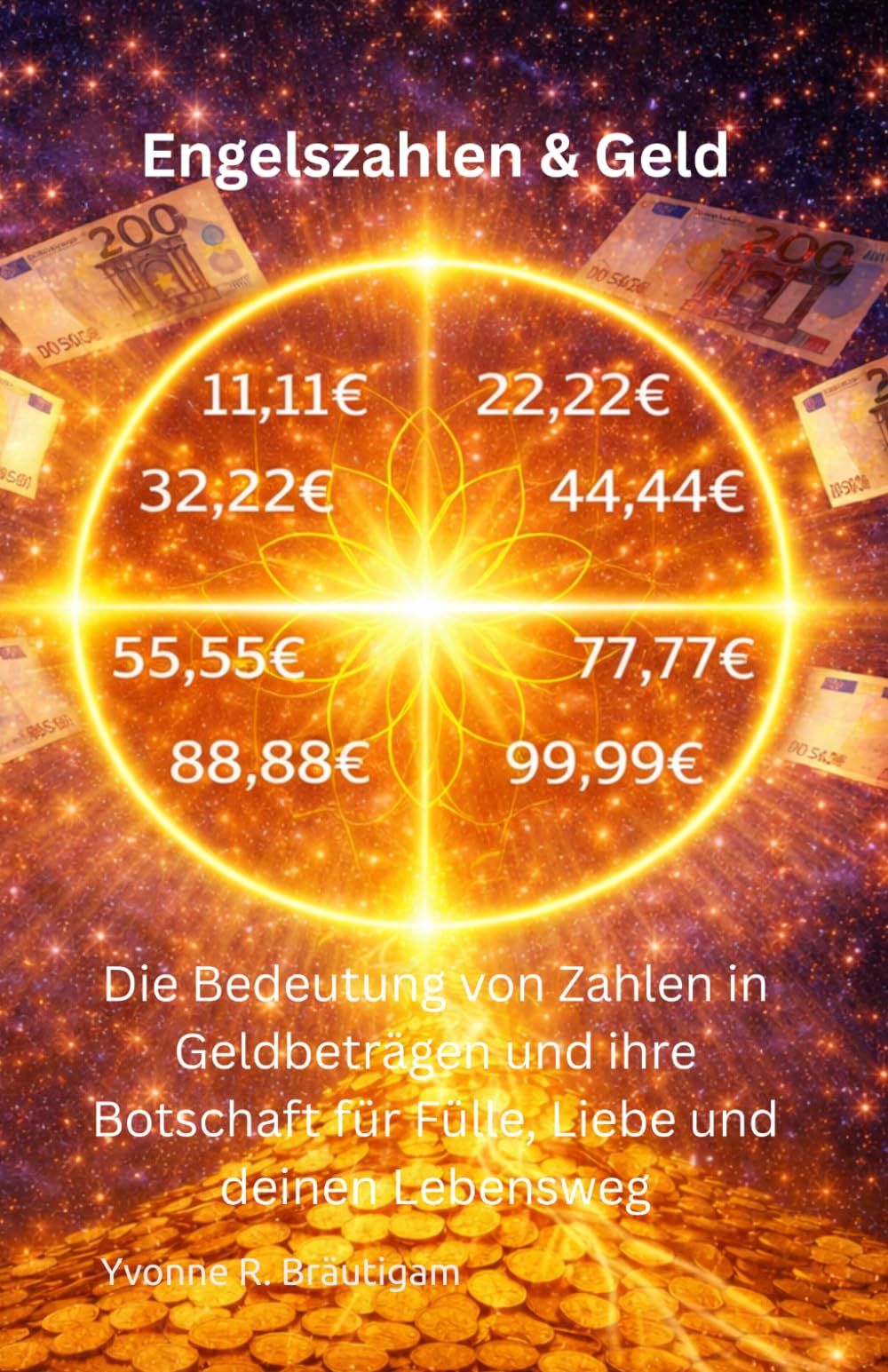 Engelszahlen & Geld: Die Bedeutung von Zahlen in Geldbeträgen und ihre Botschaft für Fülle, Liebe und deinen Lebensweg (Engelszahlen & Numerologie - Die Sprache der Zahlen)