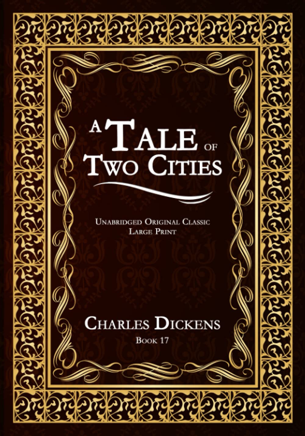 A TALE OF TWO CITIES: UNABRIDGED ORIGINAL CLASSIC - CHARLES DICKENS COLLECTION BOOK 17 - LARGE PRINT