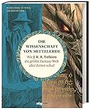 Die Wissenschaft von Mittelerde. Wie J. R. R. Tolkien die größte Fantasy-Welt aller Zeiten schuf. Spannende Hintergrund-Infos und Analysen für Silmarillion-, Hobbit- und Herr der Ringe-Fans