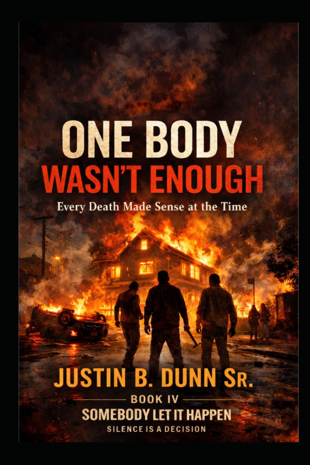 One Body Wasn't Enough: Every death Made Sense at the Time (SOMEBODY LET IT HAPPEN Silence Is a Decision)