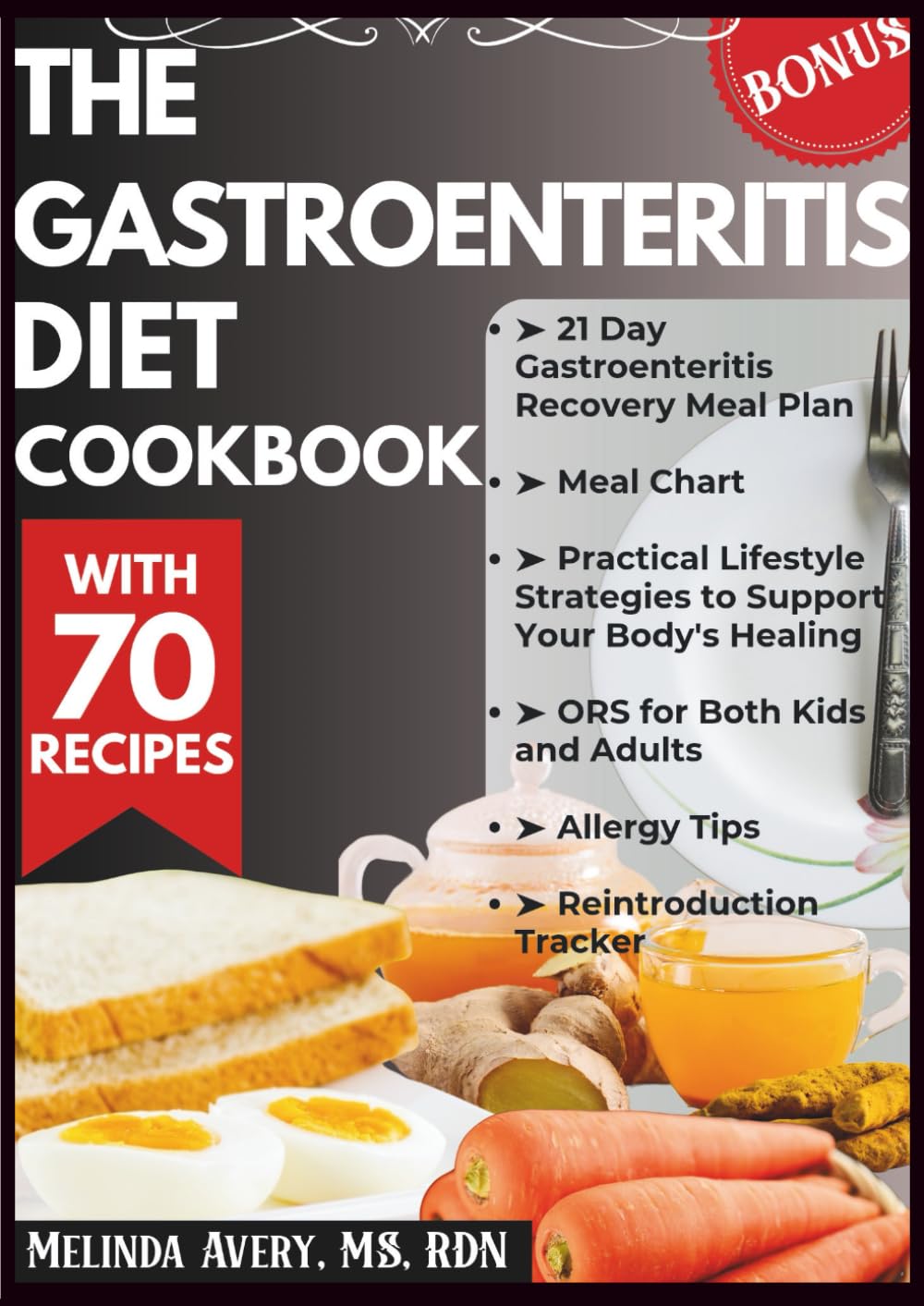 THE GASTROENTERITIS DIET COOKBOOK: Eat Confidently with 70 Soothing Recipes for the Stomach Flu, Diarrhea, and Abdominal Pain