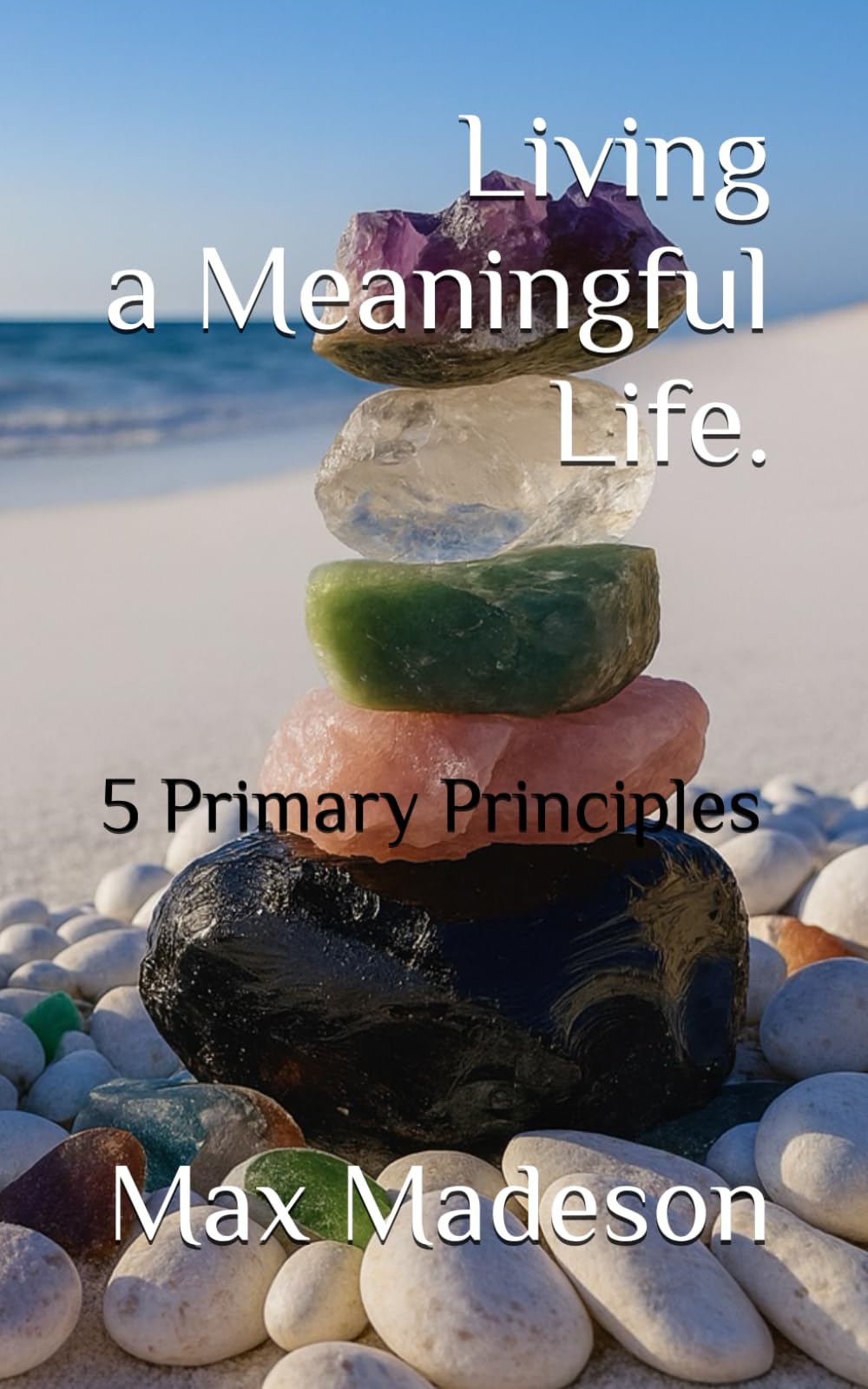 Living A Meaningful Life: 5 Primary Principles