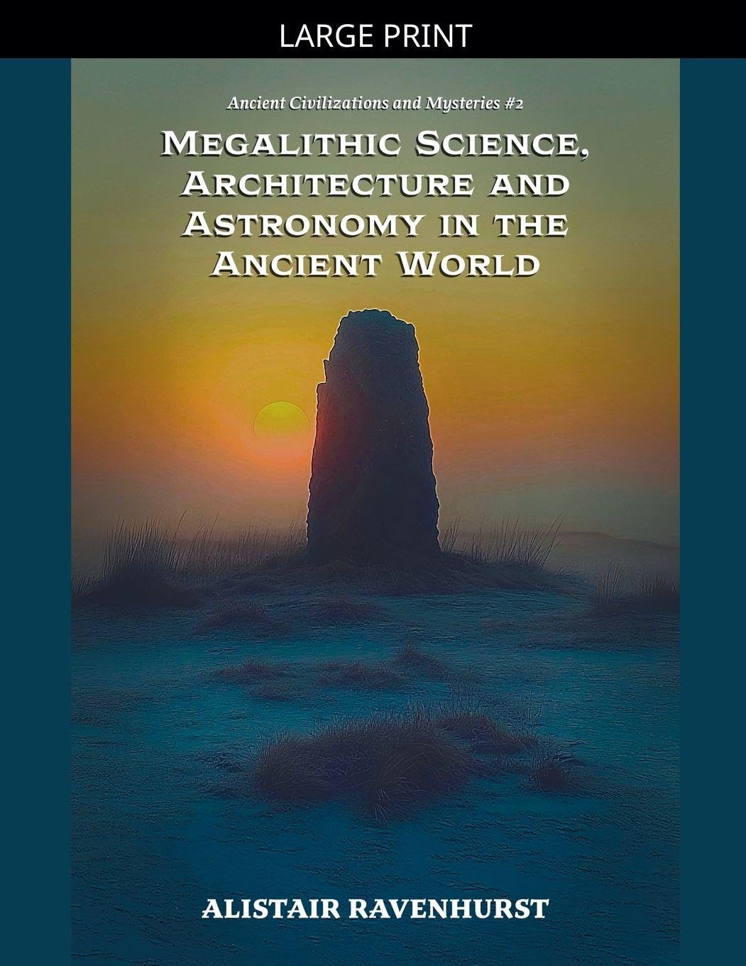 Megalithic Science, Architecture and Astronomy in the Ancient World: 2 (Ancient Civilizations and Mysteries)