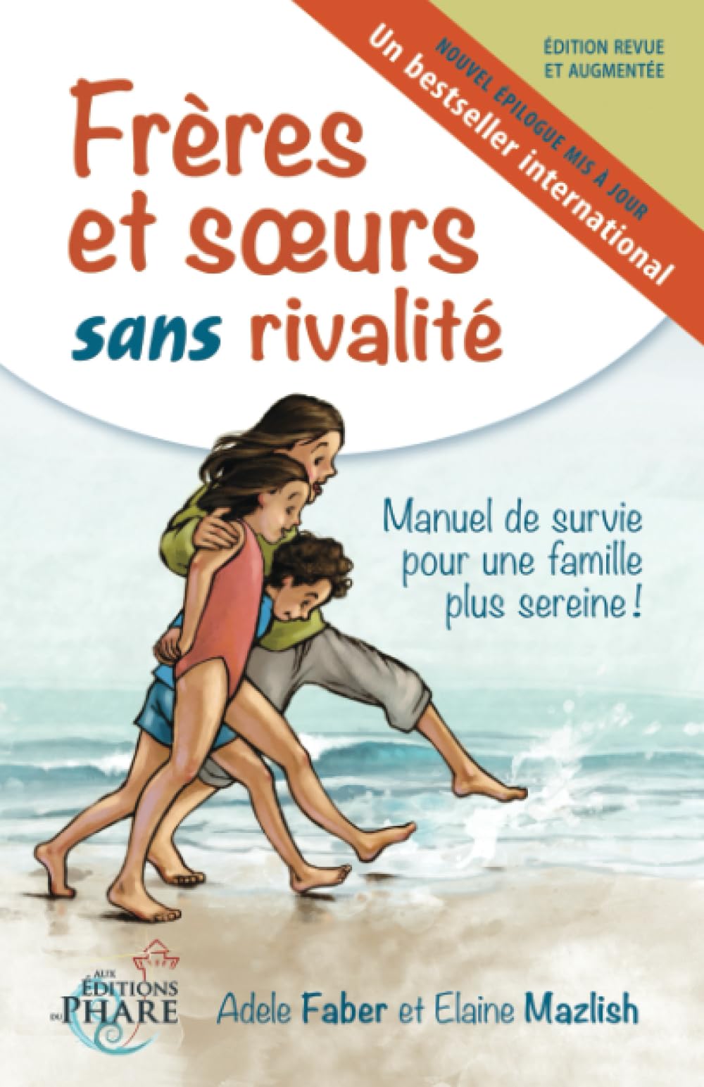 Frères et soeurs sans rivalité: Manuel de survie pour une famille plus sereine