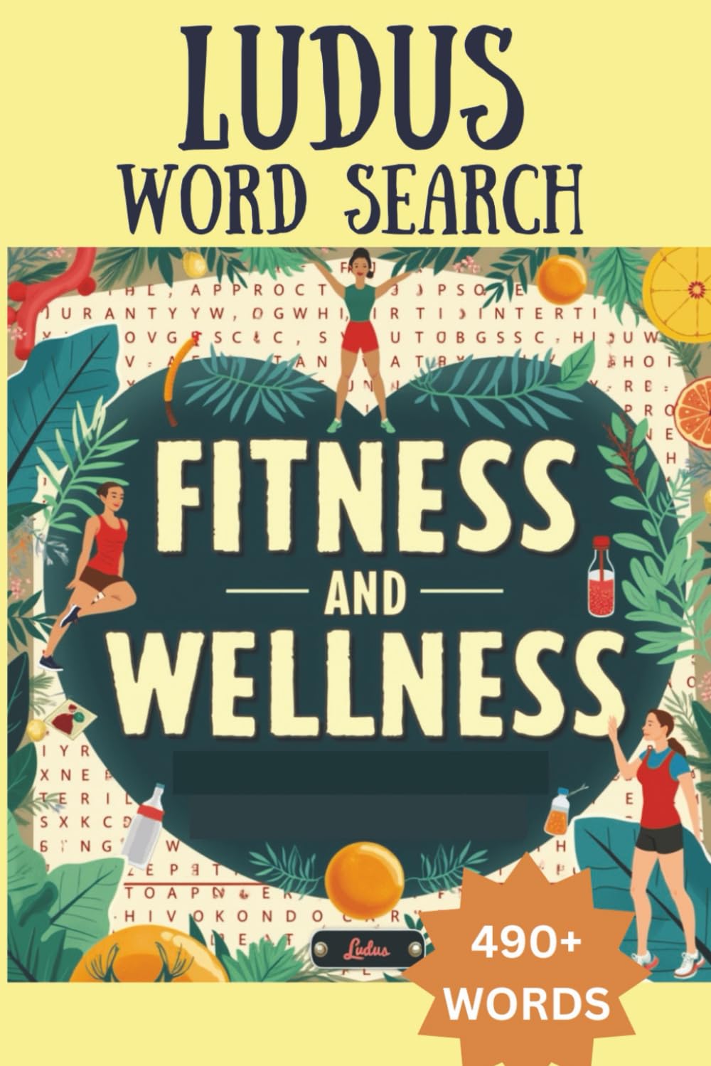 LUDUS Word Search Fitness and Wellness: 490+ words word search with large print about Fitness and Wellness | 6x9 inches 111 pages | Gift for Adults