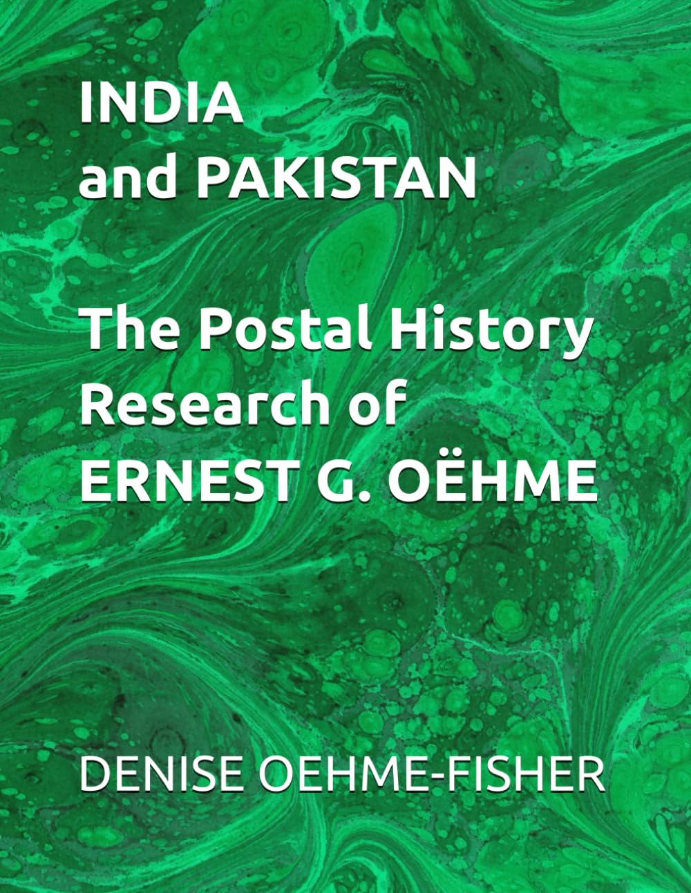 INDIA and PAKISTAN: The Postal History Research of ERNEST G. OËHME