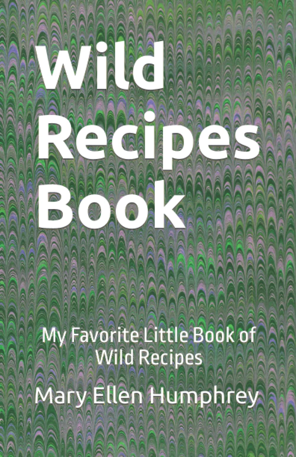 Wild Recipes Book: My Favorite Little Book of Wild Recipes