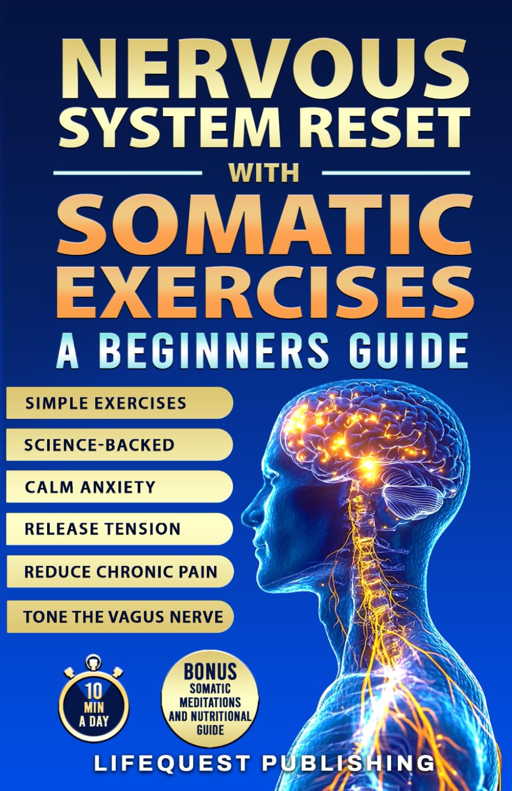 Nervous System Reset With Somatic Exercises: A Beginners Guide: Proven Exercises to Tone the Vagus Nerve, Calm Anxiety, Release Trauma, and Regain Emotional Control in Less than 10 Minutes a Day