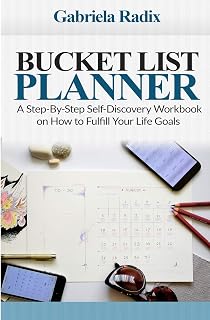 Bucket List Planner: A Step-By-Step Self-Discovery Workbook on How to Fulfill Your Life Goals (Find Your Passion, Set Goals, Achieve Self-discipline, Band 1)
