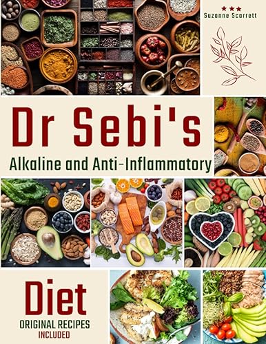 Dr Sebi's Alkaline and Anti-Inflammatory Diet: Reduce Inflammation and Boost Immunity With the Original Healing Treatments. |Alkaline Recipes, 30-Days Detox Plan, and More!
