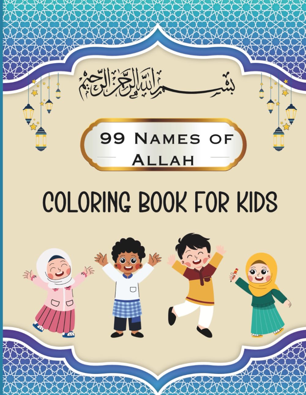 99 Names of Allah Coloring Book For Kids: Asma ul Husna with Simple Meanings, Fun & Faith-Building Islamic Coloring Activity