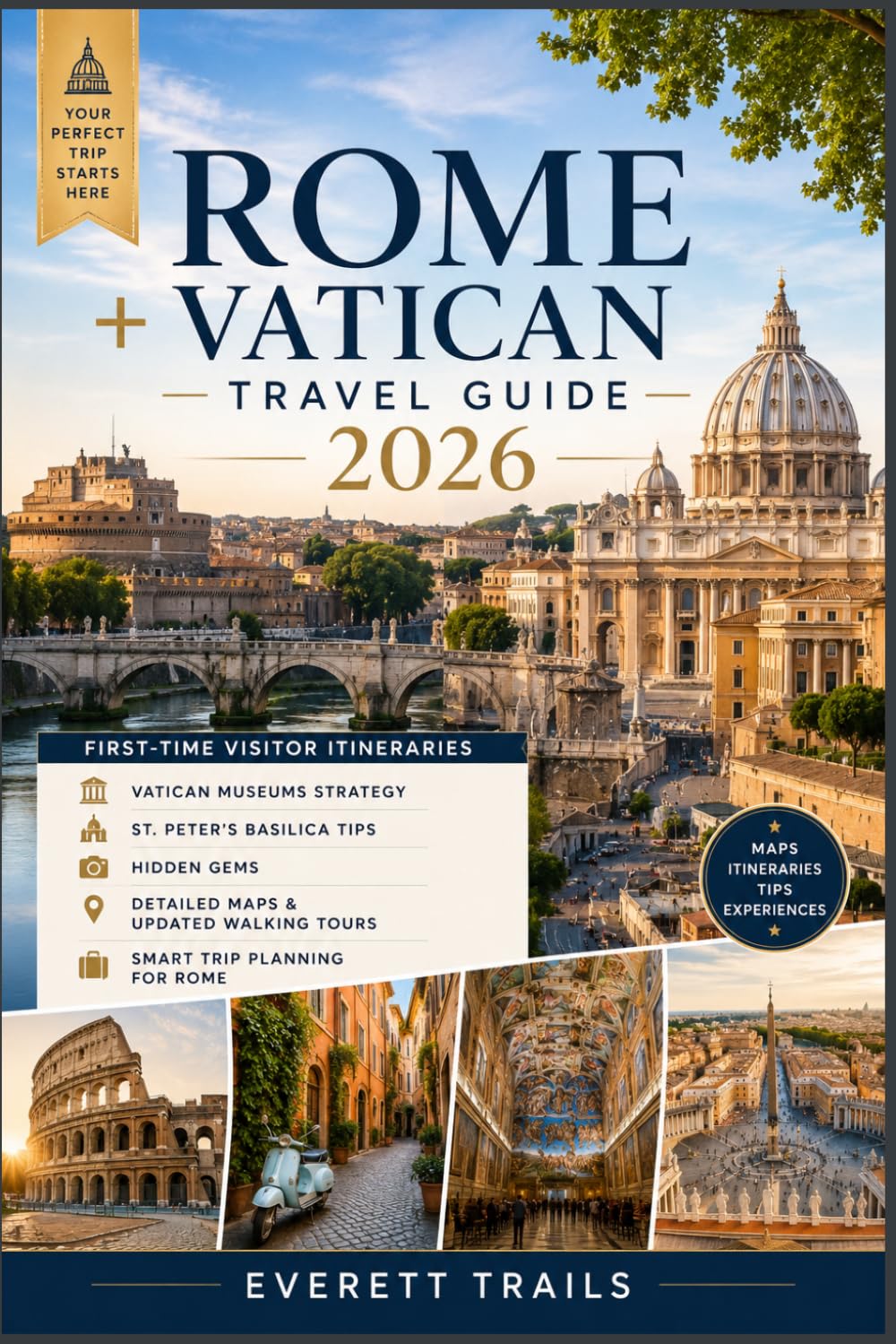 Rome + Vatican Travel Guide 2026: First-Time Visitor Itineraries, Vatican Museums Strategy, St. Peter’s Basilica Tips, Hidden Gems, Detailed Maps & ... Tours, and Smart Trip Planning for Rome