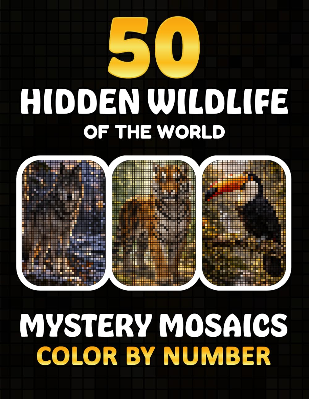 Hidden Wildlife Of The World: Mystery Mosaics Color By Number