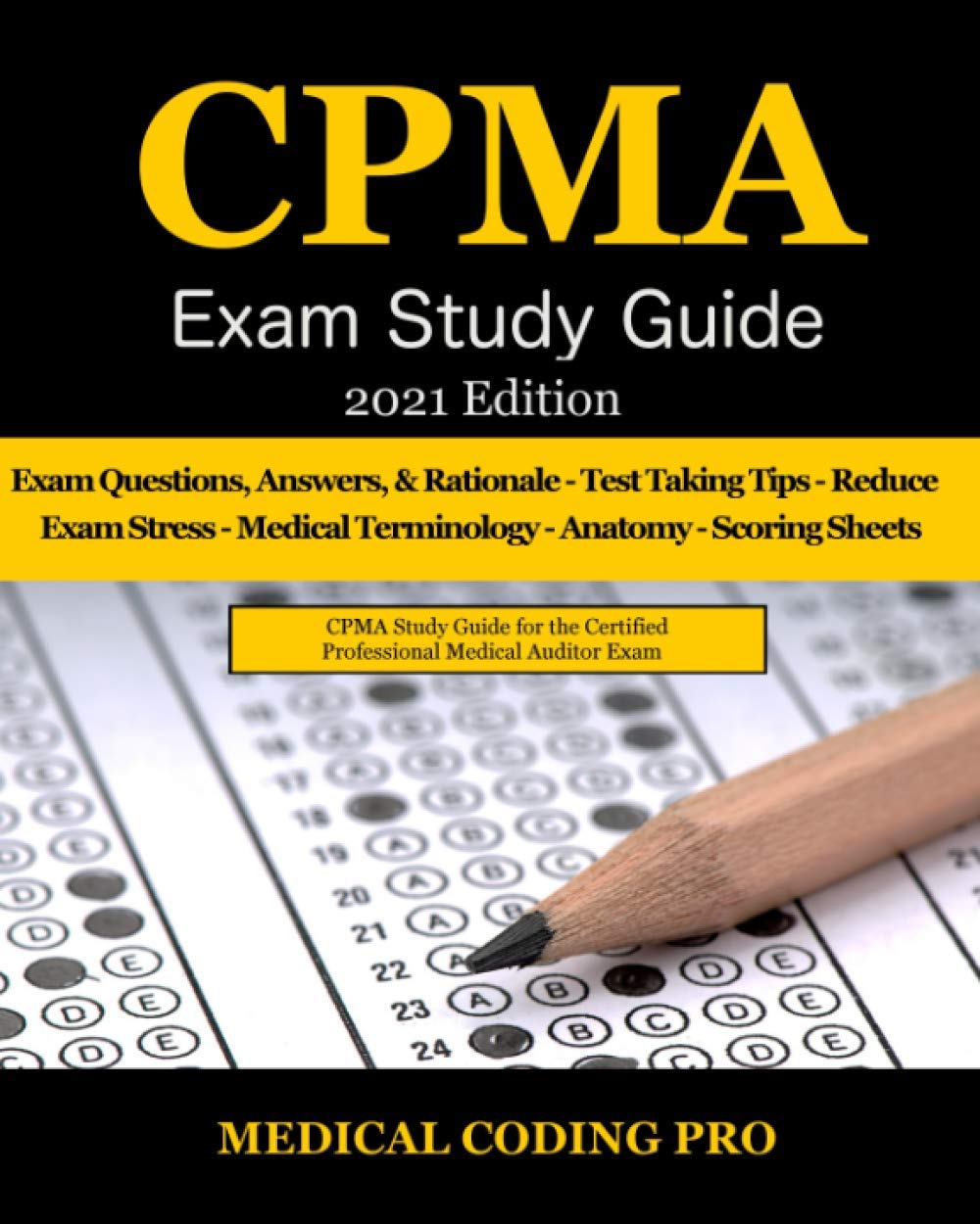 CPMA Exam Study Guide - 2021 Edition: 150 Certified Professional Medical Auditor Exam Questions, Answers, and Rationale, Tips To Pass The Exam, Common ... to Reducing Exam Stress, and Scoring Sheets