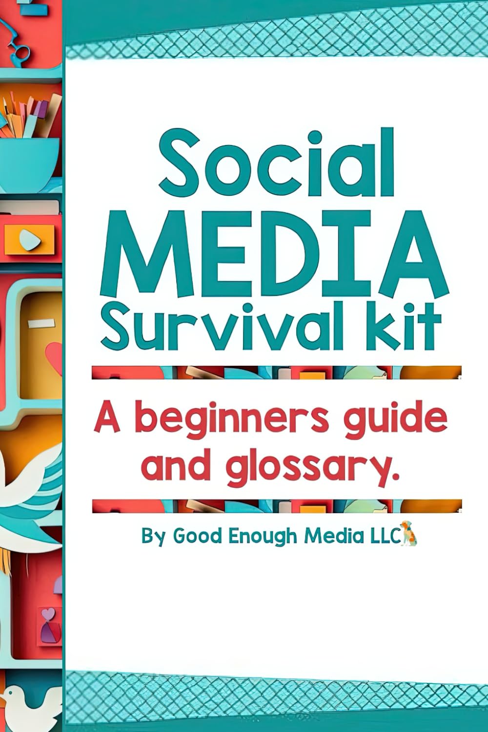 Social Media Survival Kit: A Beginner’s Guide & Glossary