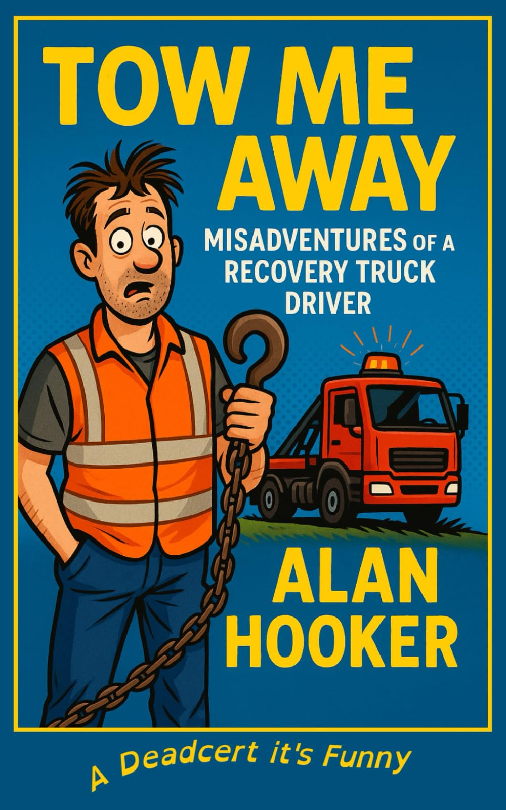 TOW ME AWAY: Misadventures of a recovery truck Driver