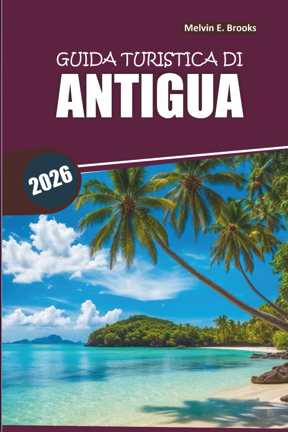 Guida ai viaggi di Antigua 2026: La tua guida semplice su cosa vedere, dove alloggiare e pianificazione dell'itinerario