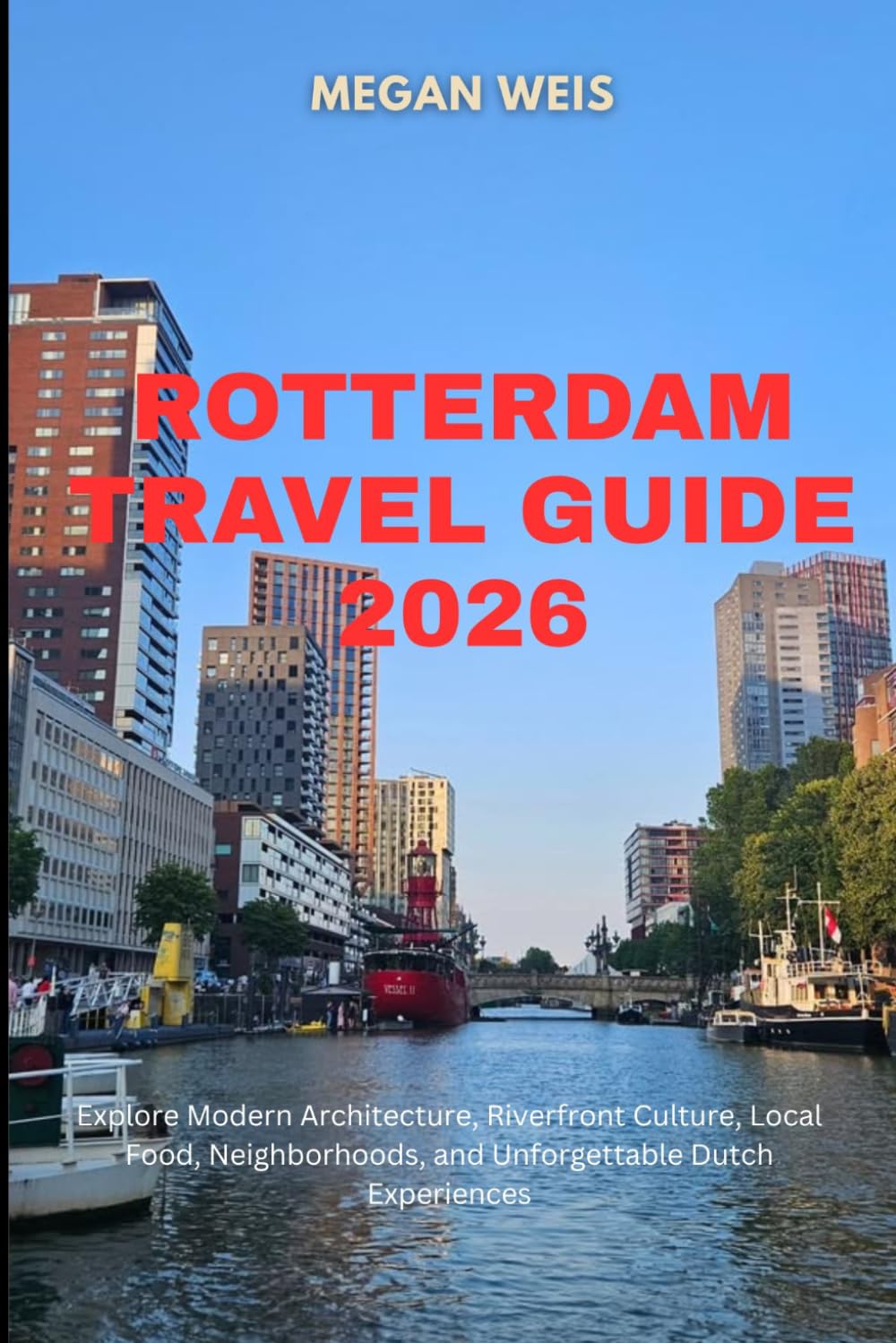 Rotterdam Travel Guide 2026: Explore Modern Architecture, Riverfront Culture, Local Food, Neighborhoods, and Unforgettable Dutch Experiences.