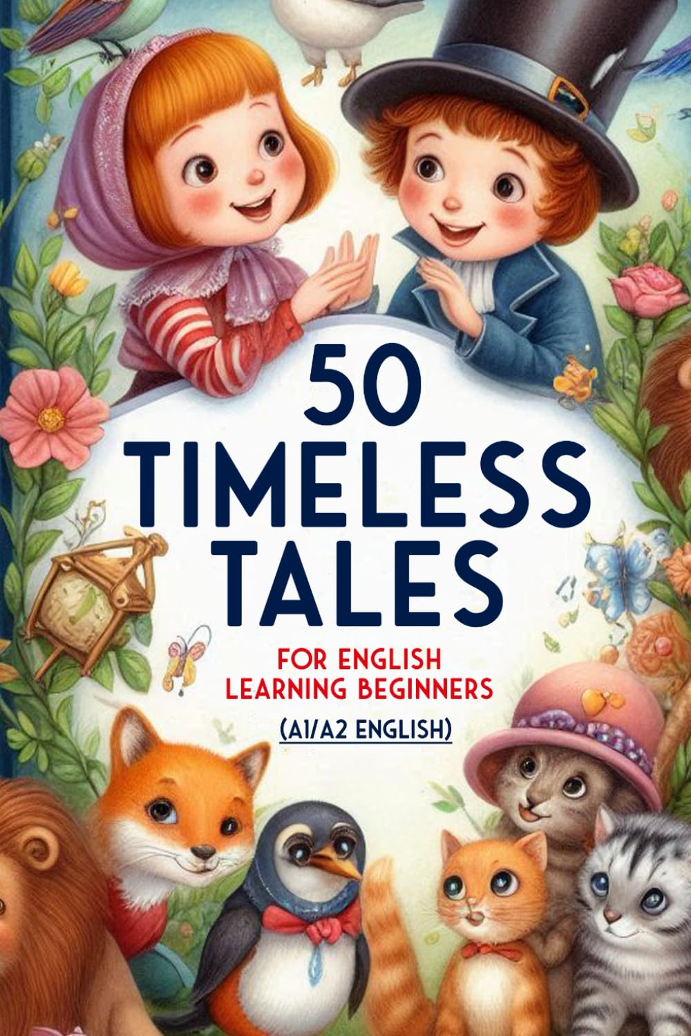50 Timeless Tales for English Learning Beginners (A1/A2 English): Fun Short Stories to Improve Vocabulary, Listening Skills, and Confidence in ... (Learn English with 50 Short Stories)