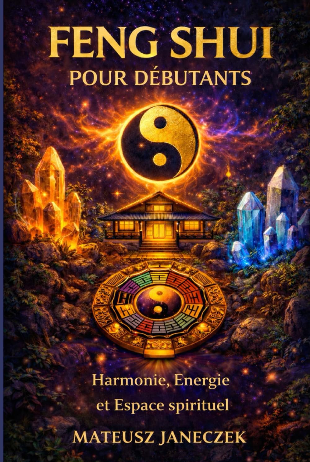 Feng Shui pour débutants – Harmonie, Énergie et Espace spirituel