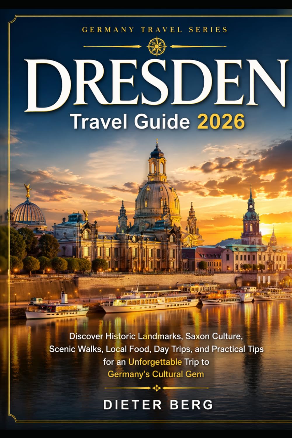Dresden Travel Guide 2026: Discover Historic Landmarks, Saxon Culture, Scenic Walks, Local Food, Day Trips, and Practical Tips for an Unforgettable Trip to Germany’s Cultural Gem