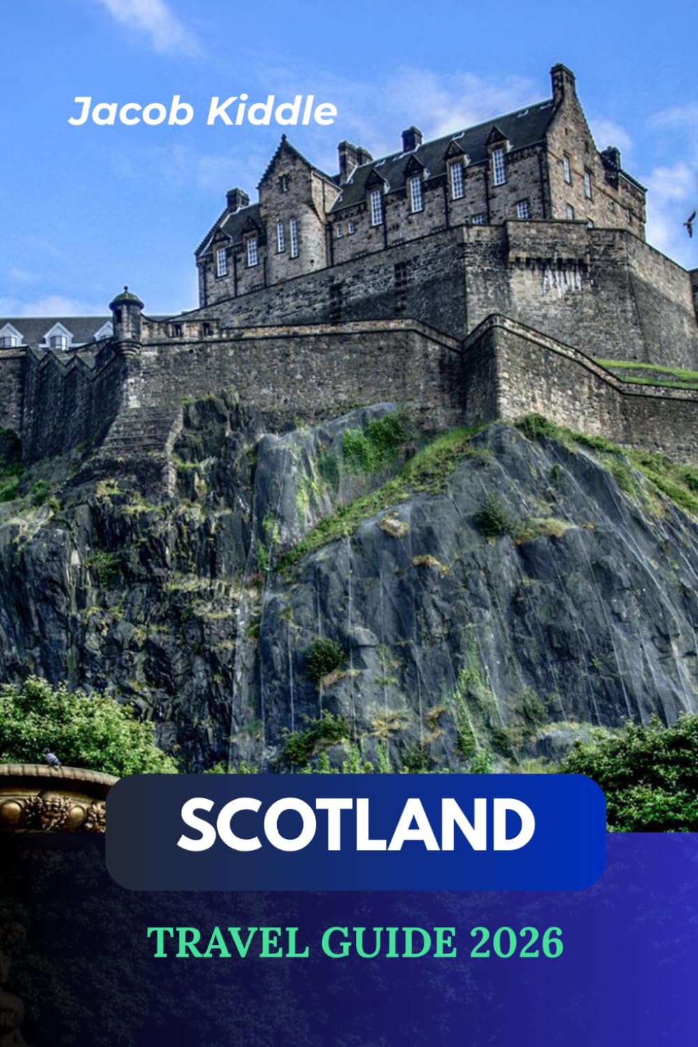 Scotland Travel Guide 2026: Explore Edinburgh Castle, Loch Ness, the Isle of Skye, Glencoe, Glenfinnan Viaduct, Loch Lomond, and the Scottish Highlands with Itineraries, Maps, and Local Secrets