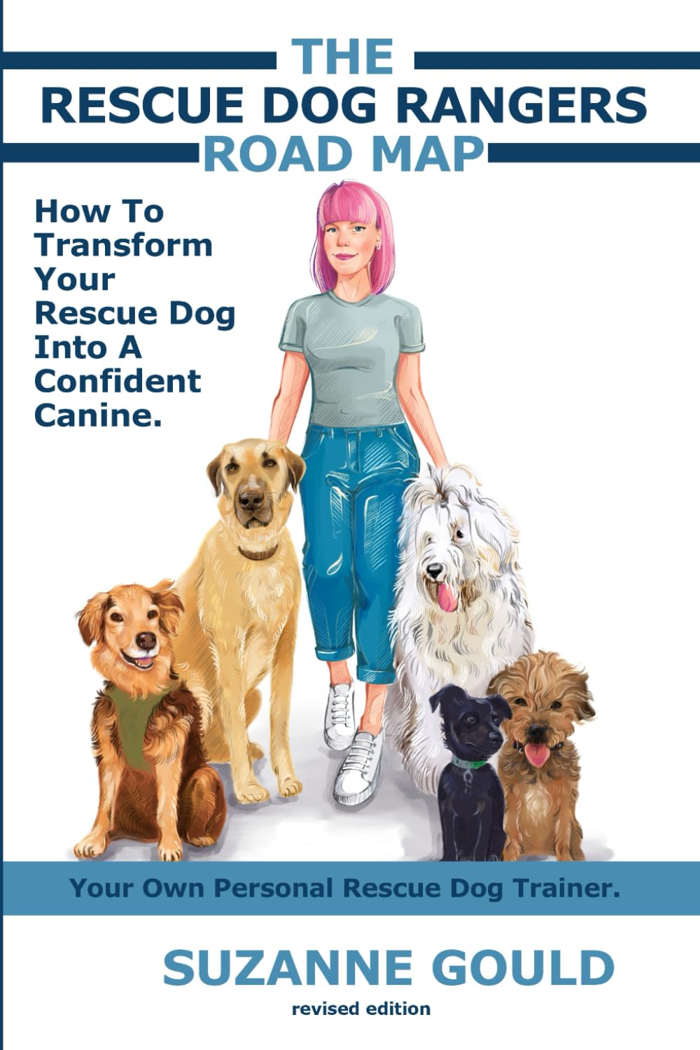 The Rescue Dog Ranger's Road Map: How to Transform Your Rescue Dog into a Calm, Confident Canine