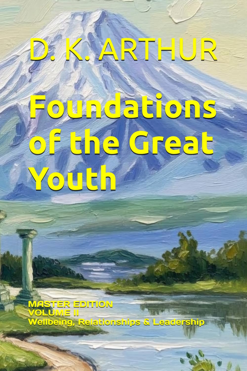 Foundations of the Great Youth: Master Edition — Volume II: A Developmental System for Emotional Stability, Relationships, and Leadership: 2