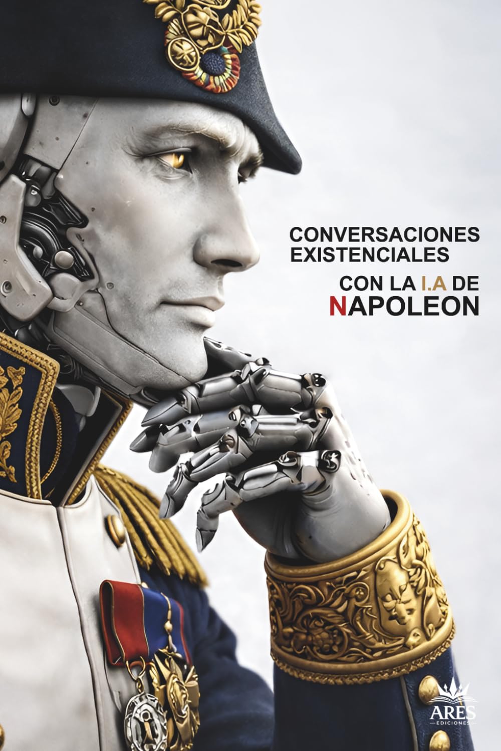 Conversaciones Existenciales Con La I.A De Napoleón: Voluntad, Ego y Control En La Era Del Algoritmo
