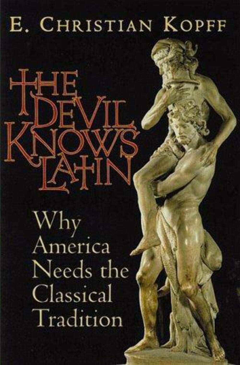 The Devil Knows Latin: Why America Needs the Classical Tradition