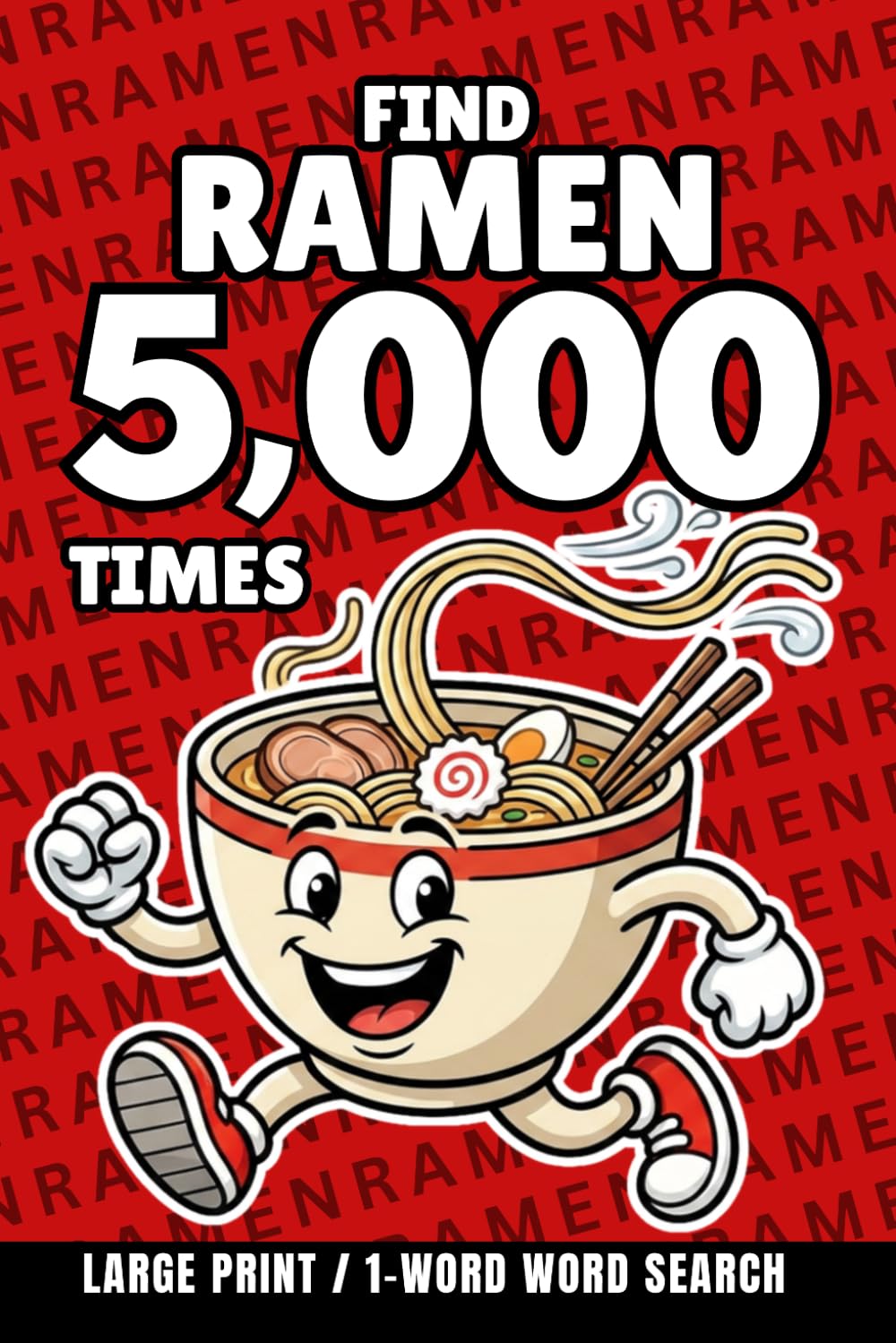 Find Ramen 5,000 Times: 1-Word Word Search | Hard Puzzles for Adults | Large Print (1-Word Searches)