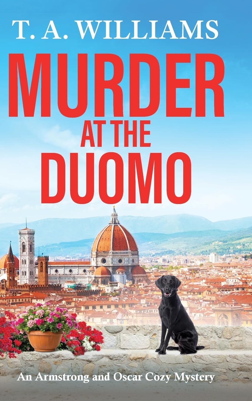 Murder at the Duomo: A BRAND NEW sun-soaked cozy mystery in the Armstrong & Oscar series from T A Williams (An Armstrong and Oscar Cozy Mystery, 14)