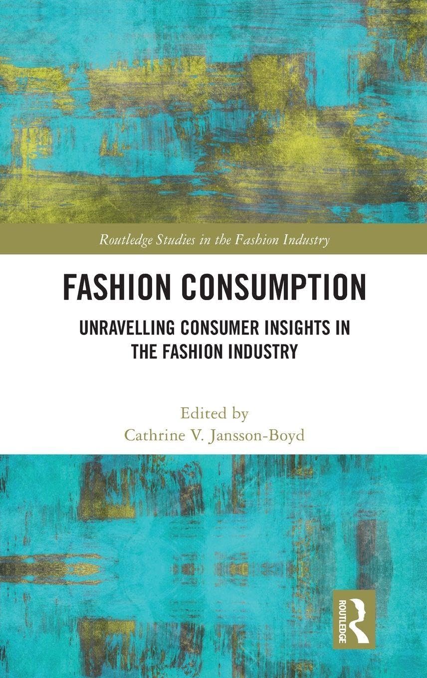 Fashion Consumption: Unravelling Consumer Insights in the Fashion Industry (Routledge Studies in the Fashion Industry)