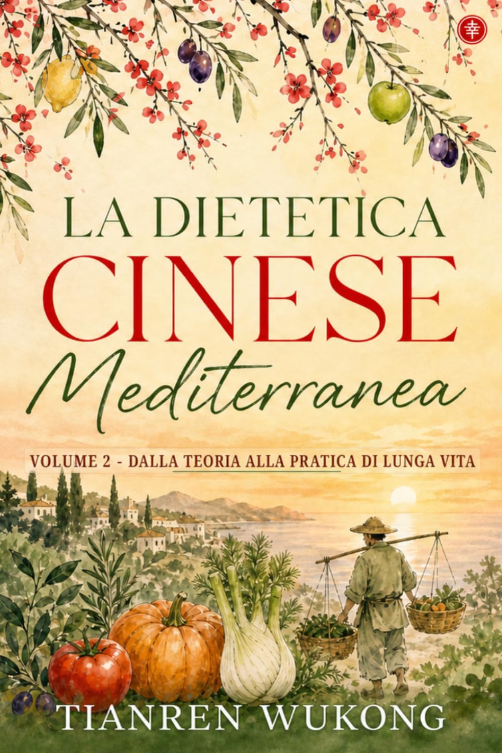 Dietetica cinese mediterranea: Volume 2 - Dalla teoria alla pratica di lunga vita (Yangsheng)