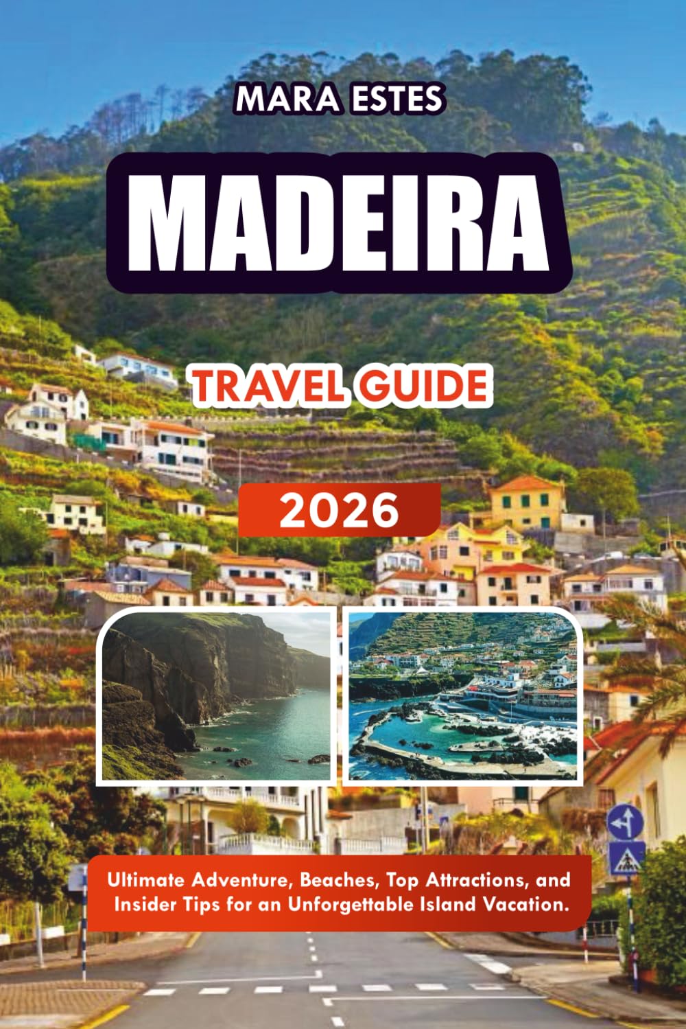 MADEIRA TRAVEL GUIDE 2026: Ultimate Adventure, Beaches, Top Attractions, and Insider Tips for an Unforgettable Island Vacation.