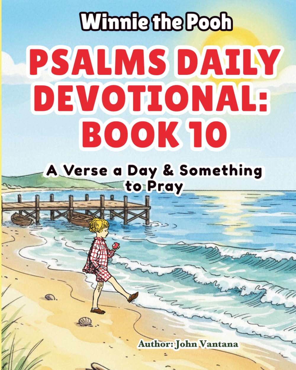 Psalms Daily Devotional: Book 10: A Verse a Day & Something to Pray with Winnie-the-Pooh: A Verse A Day & Something To Pray: Days 330-365 (Honey Tree Tales)