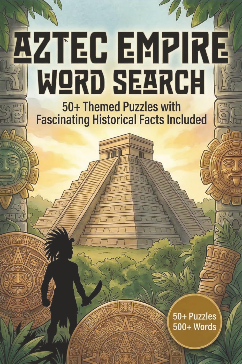 Aztec Empire Word Search: 50+ Ancient Aztec Themed Puzzles with Fascinating Historical Facts Included (Ancient Civilization Word Puzzle Series)