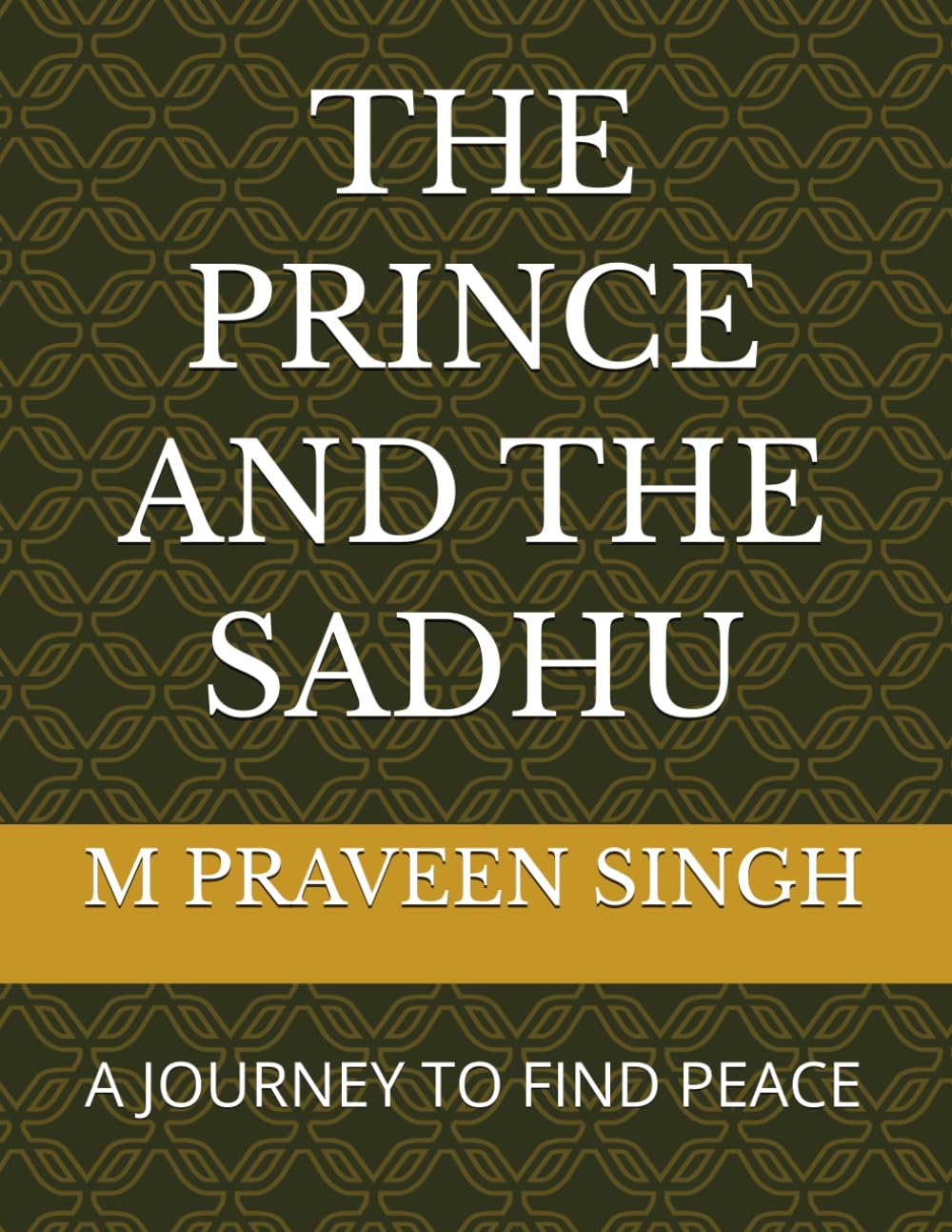 THE PRINCE AND THE SADHU: A JOURNEY TO FIND PEACE (The King Between Crown and Peace)