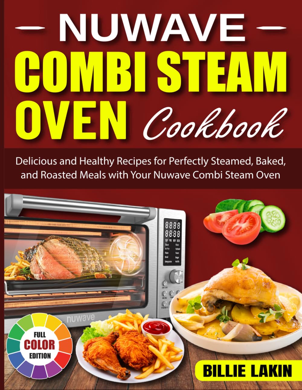 Nuwave Combi Steam Oven Cookbook: Delicious and Healthy Recipes for Perfectly Steamed, Baked, and Roasted Meals with Your Nuwave Combi Steam Oven