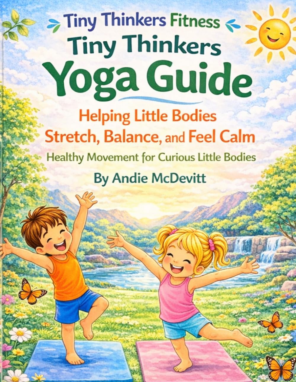 Tiny Thinkers Yoga Guide Helping Little Bodies Stretch, Balance, and Feel Calm: Healthy Movement for Curious Little Bodies (Tiny Thinkers Fitness)