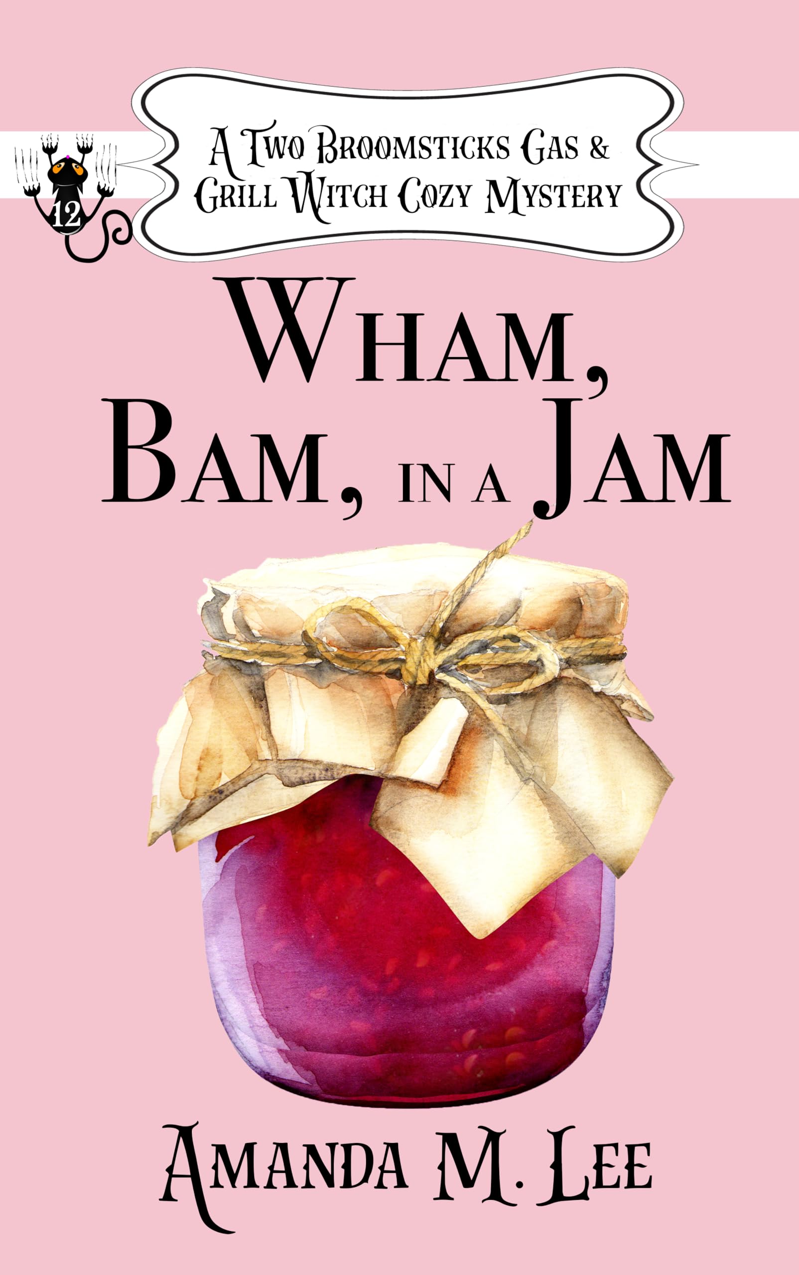 Wham, Bam, In a Jam (A Two Broomsticks Gas & Grill Witch Cozy Mystery Book 12)