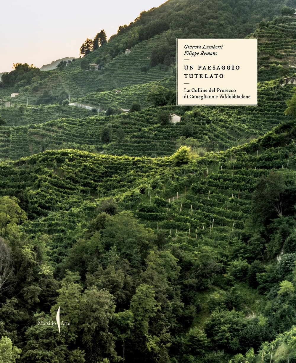 Il Paesaggio Tutelato. Le Colline Del Prosecco Di Conegliano E Valdobbiadene. Ediz. A Colori - 4