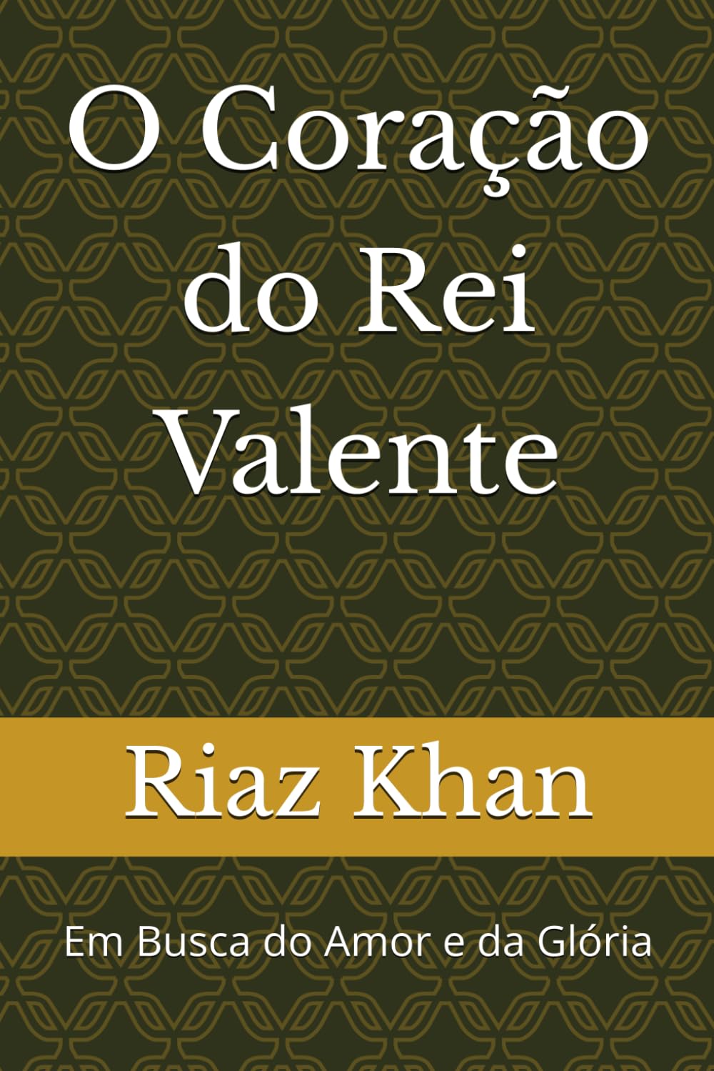 O Coração do Rei Valente: Em Busca do Amor e da Glória