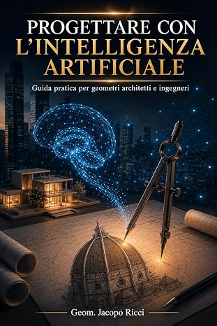 Progettare con l'intelligenza artificiale: Guida pratica per geometri, architetti e ingegneri
