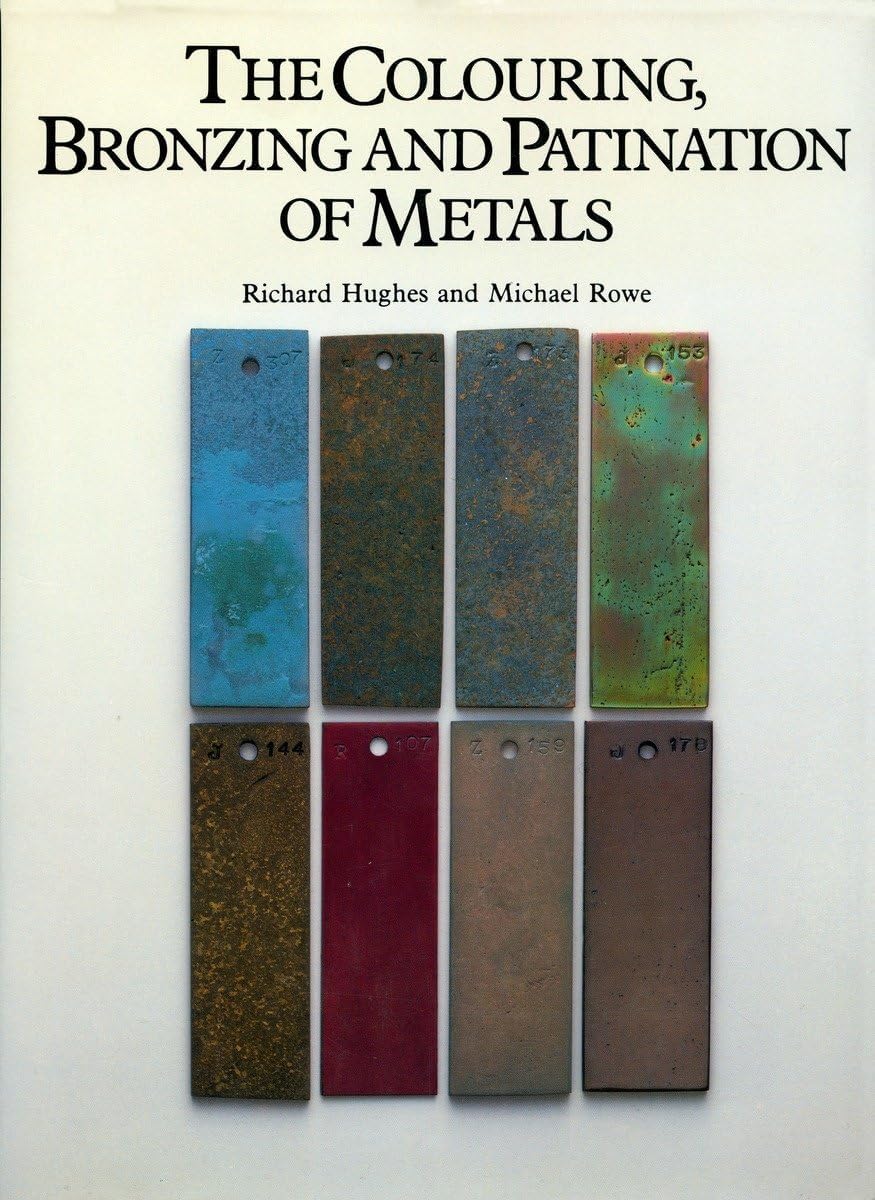 The Colouring, Bronzing and Patination of Metals Hardcover – February 1, 1991