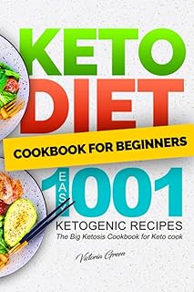 Keto Diet Cookbook for Beginners – Easy 1001 Ketogenic Recipes: The Big Ketosis Cookbook for Keto cook