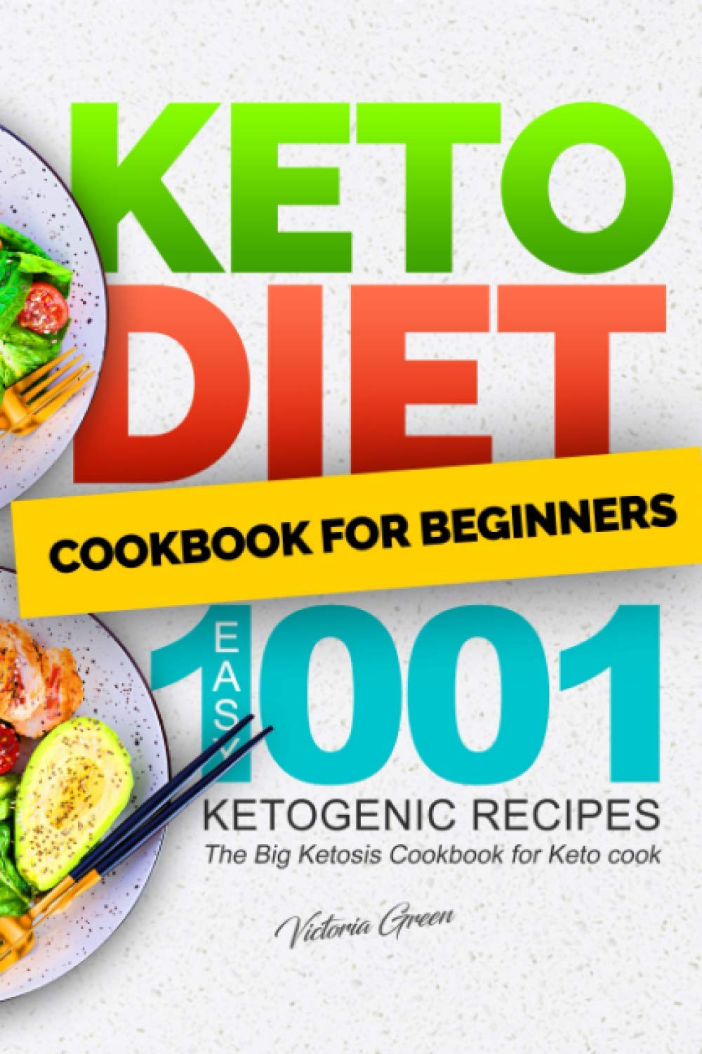 Keto Diet Cookbook for Beginners – Easy 1001 Ketogenic Recipes: The Big Ketosis Cookbook for Keto cook