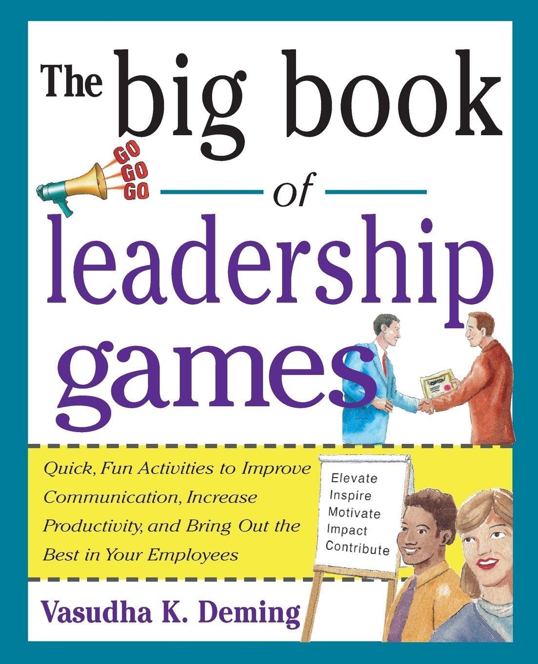 The Big Book of Leadership Games: Quick, Fun Activities to Improve Communication, Increase Productivity, and Bring Out the Best in Employees